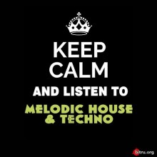 Keep Calm and Listen To Melodic House and Techno скачать Сборник песен торрент