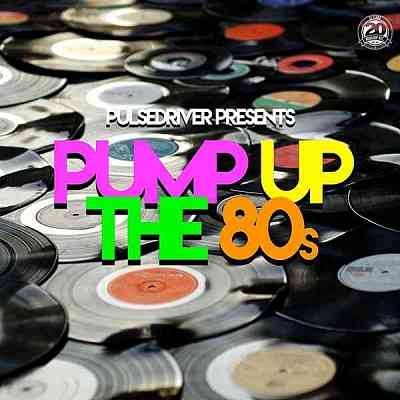 Pulsedriver Presents: Pump Up The 80s скачать Сборник песен торрент