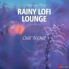 Rainy Lofi Lounge: Chillout Your Mind скачать Сборник песен торрент