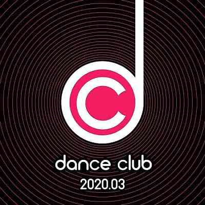 Dance Club 2020.03 скачать Сборник песен торрент