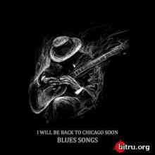 I Will Be Back to Chicago Soon – Blues Songs скачать Сборник песен торрент