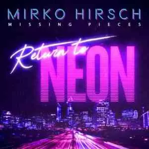 Mirko Hirsch - Missing Pieces - Return to Neon музыку скачать Mirko Hirsch - Missing Pieces - Return to Neon музыку торрент