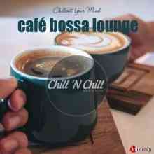 Cafe Bossa Lounge: Chillout Your Mind скачать Сборник песен торрент