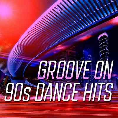 Groove On: 90s Dance Hits скачать Сборник песен торрент