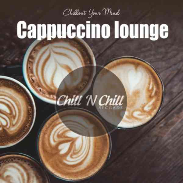 Cappuccino Lounge: Chillout Your Mind скачать Сборник песен торрент