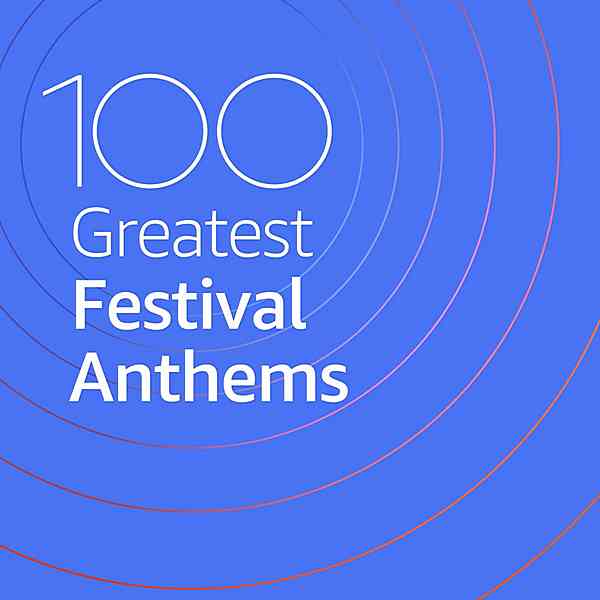 100 Greatest Festival Anthems скачать Сборник песен торрент