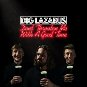 Dig Lazarus - Don't Threaten Me With A Good Time скачать Сборник песен торрент