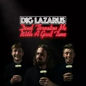 Dig Lazarus - Don't Threaten Me With A Good Time музыку скачать Dig Lazarus - Don't Threaten Me With A Good Time музыку торрент
